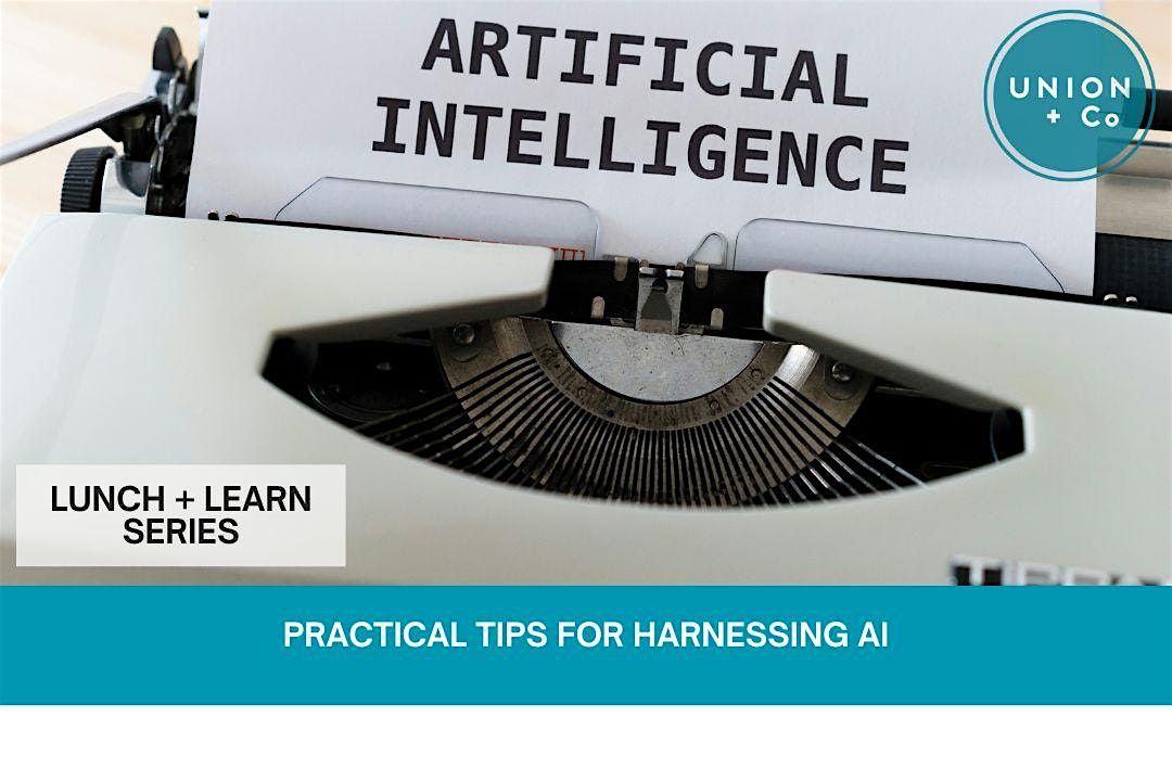 Lunch + Learn: Practical Tips for Harnessing AI