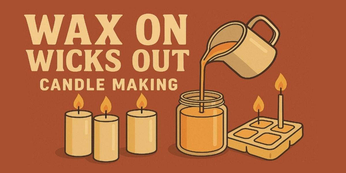 Candle Making- Wax On, Wicks Out