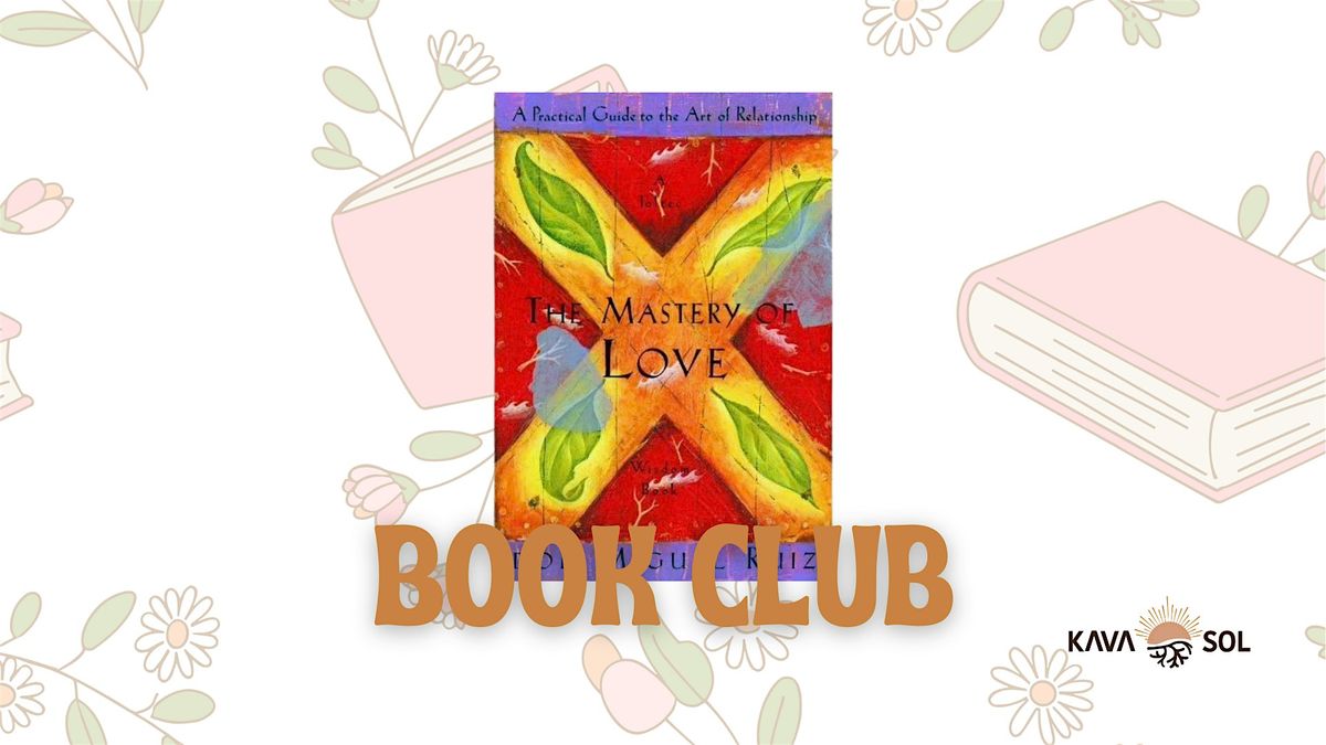 KAVA SOL BOOK CLUB \u2014 MASTERY OF LOVE BY DON MIGUEL RUIZ