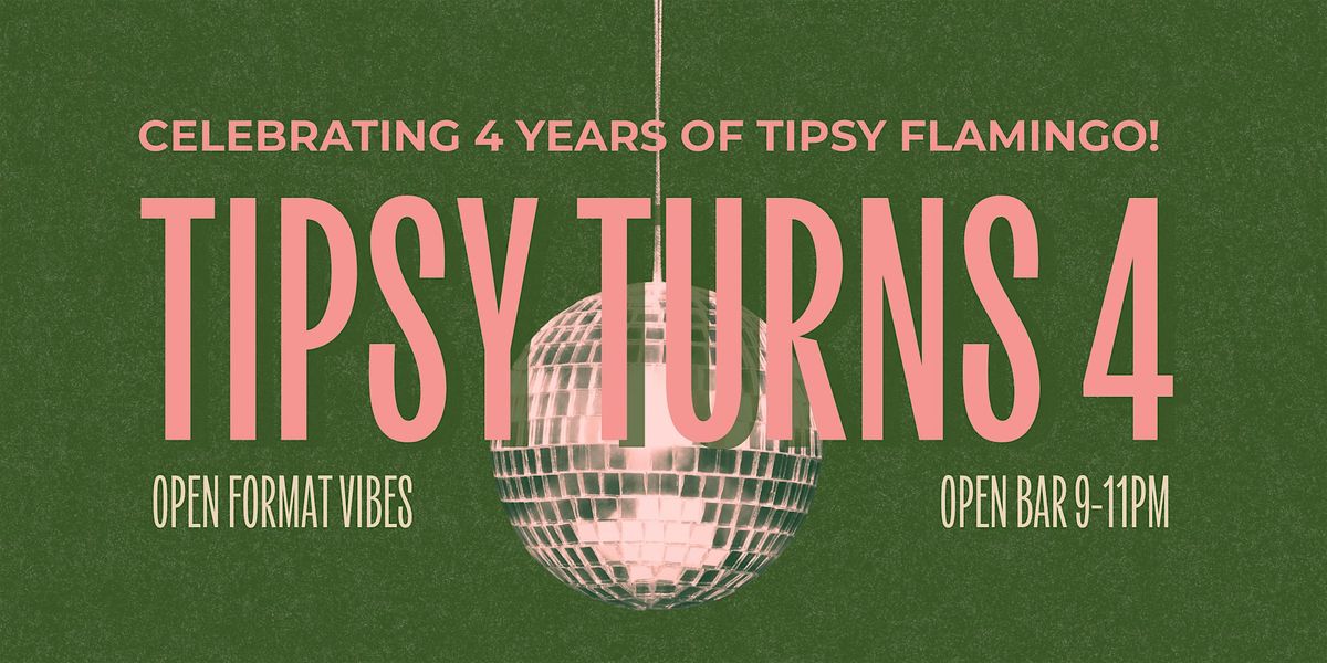 Tipsy Flamingo 4 Year Anniversary - 2 Hour Open Bar!