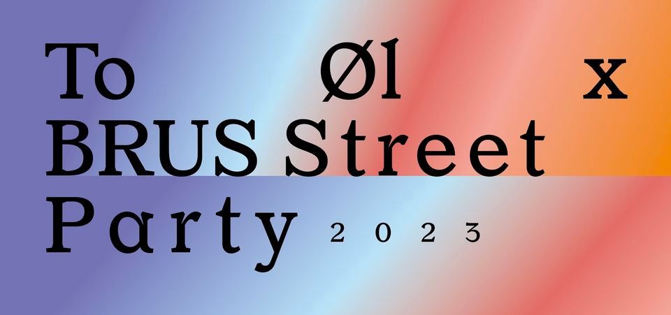 To \u00d8l x BRUS Street Party 2023
