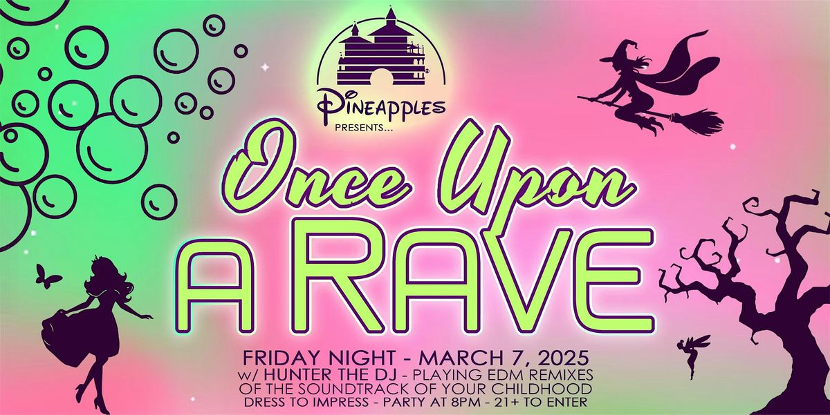 "Once Upon A Rave" w\/ Hunter The DJ at Pineapples