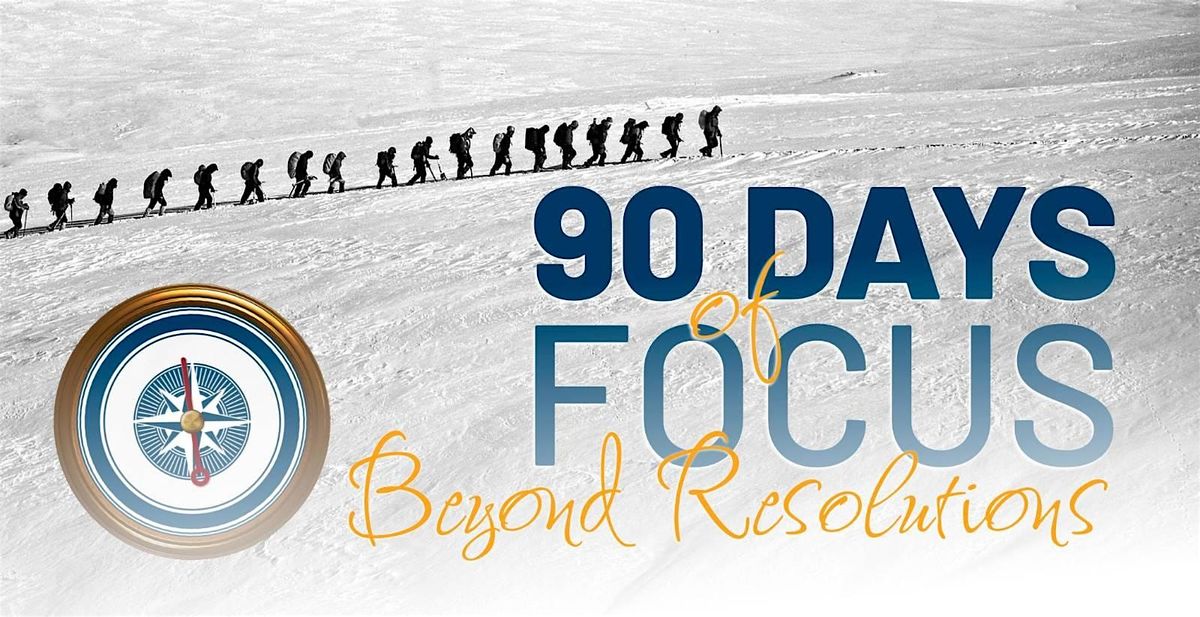 90 Days of Focus - Beyond Resolutions