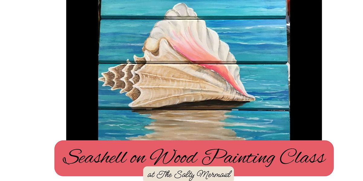 Seashell on Wood Painting Class (10x10)