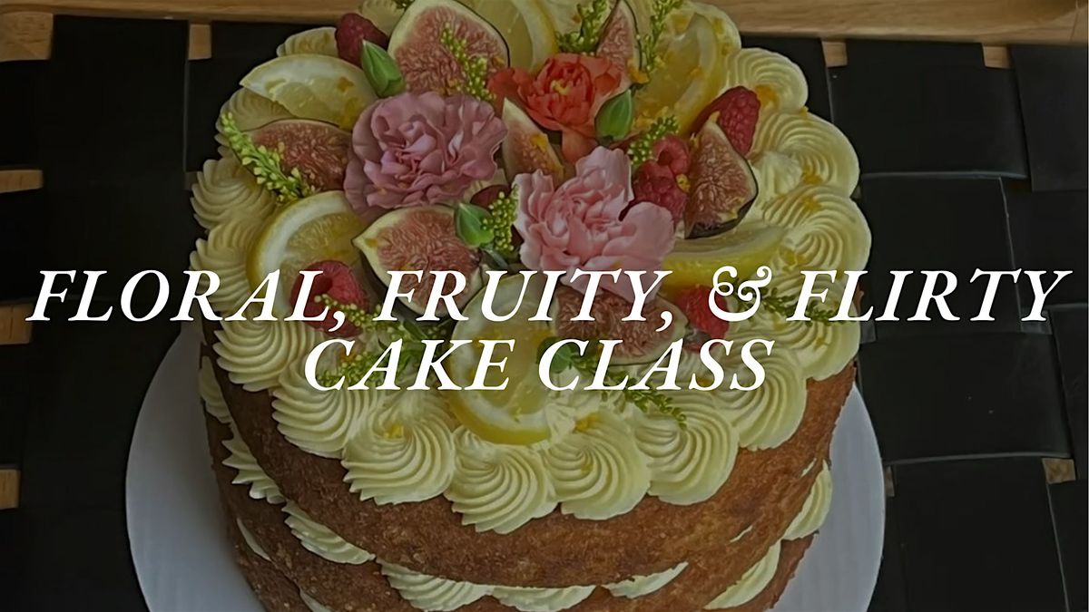 Floral, Fruity, and Flirty Cake Class