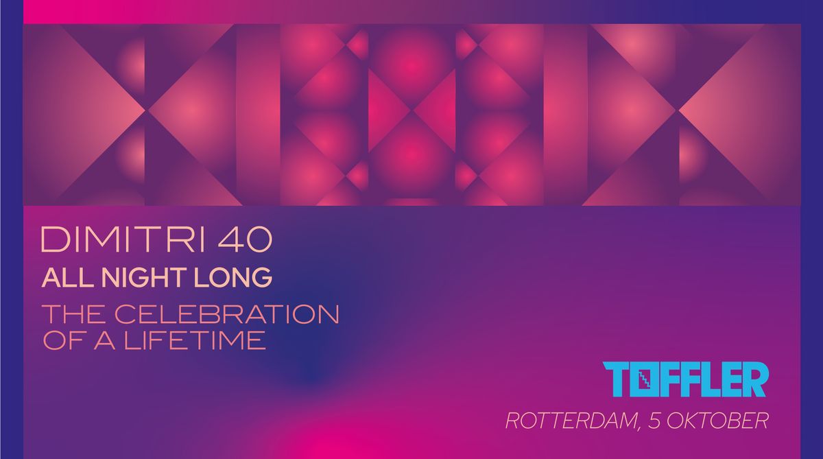 Toffler Presents Dimitri 40 \/\/ The Celebration of a Lifetime