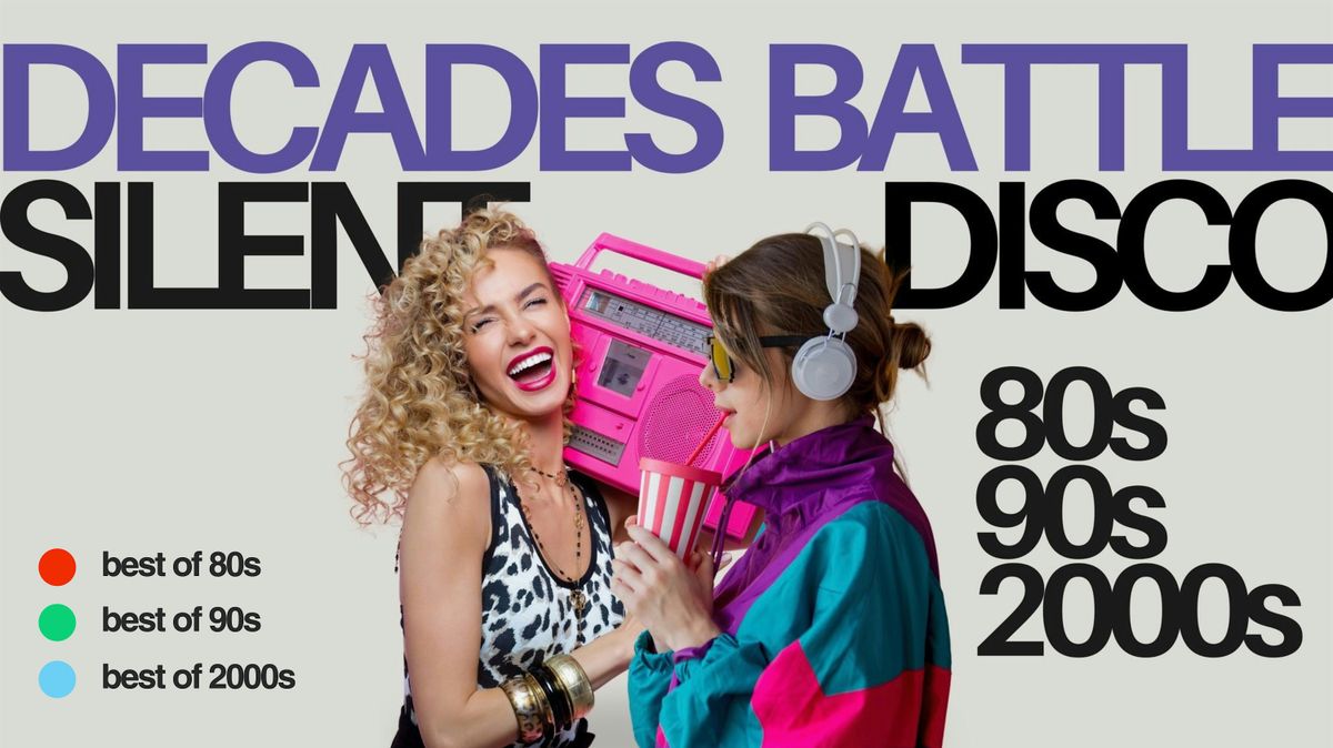 Decades Battle Silent Disco: 80s, 90s, 2000s!