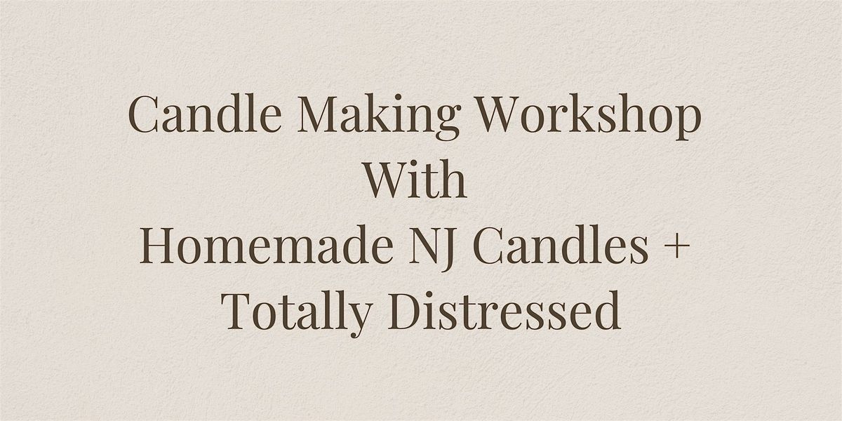 THURSDAY JANUARY 23RD WINTER CANDLE MAKING WITH TOTALLY DISTRESSED