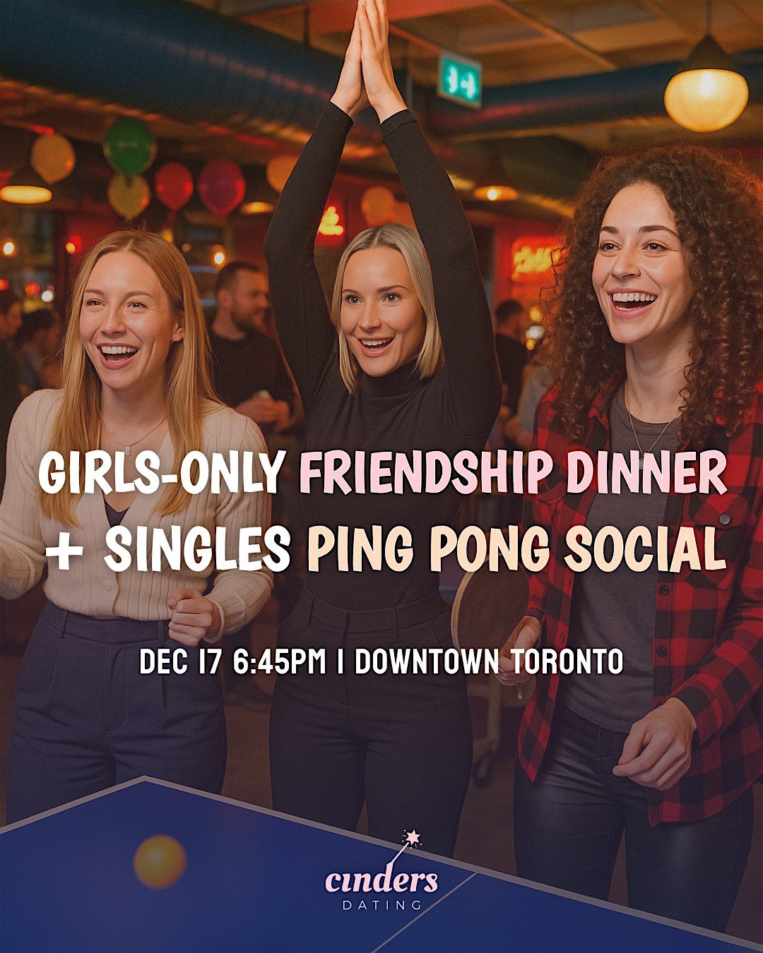 Girls friendship dinner + Singles ping pong social