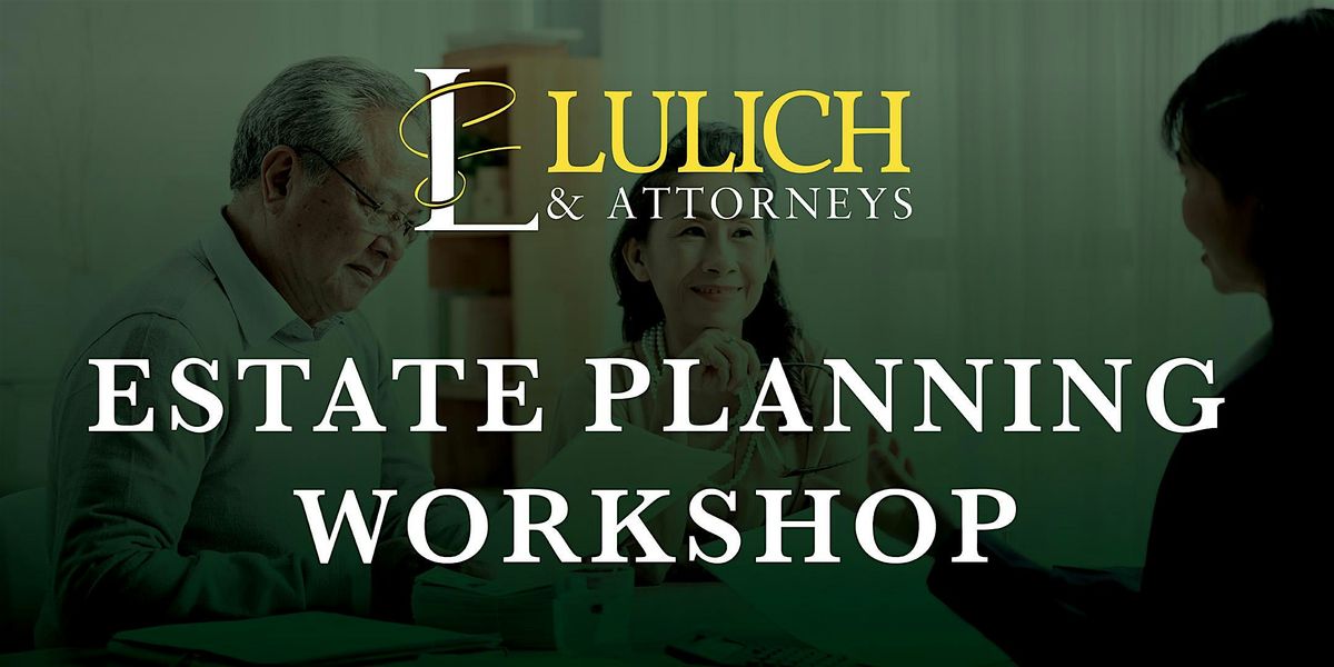 Estate Planning Workshop with Lulich & Attorneys