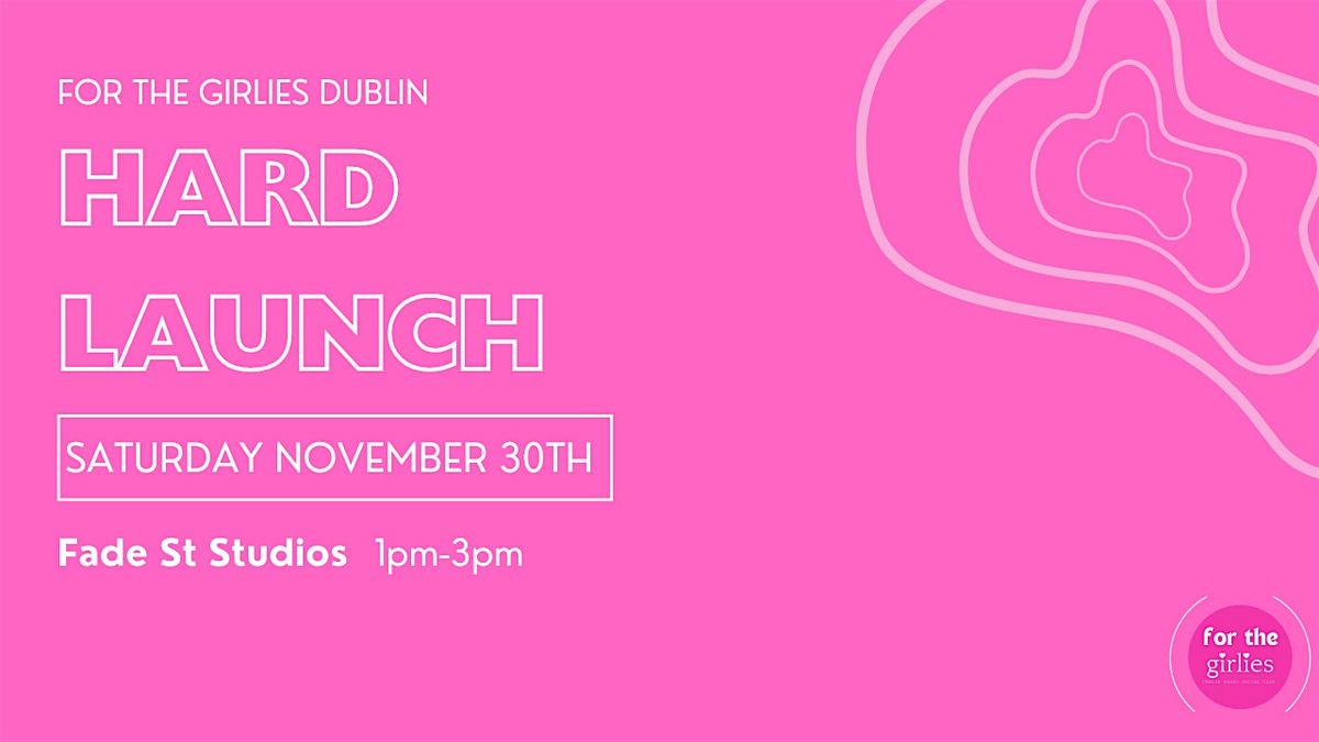 HARD LAUNCH | For the Girlies Dublin