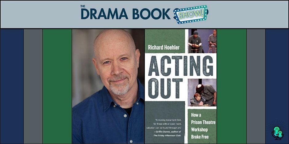 ACTING OUT: How a Pr*son Theatre Workshop Broke Free with Richard Hoehler