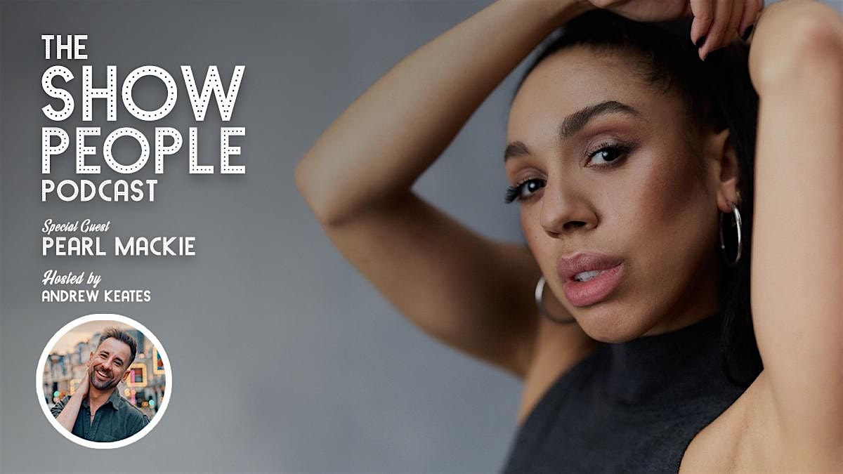 The Show People Podcast LIVE: Pearl Mackie