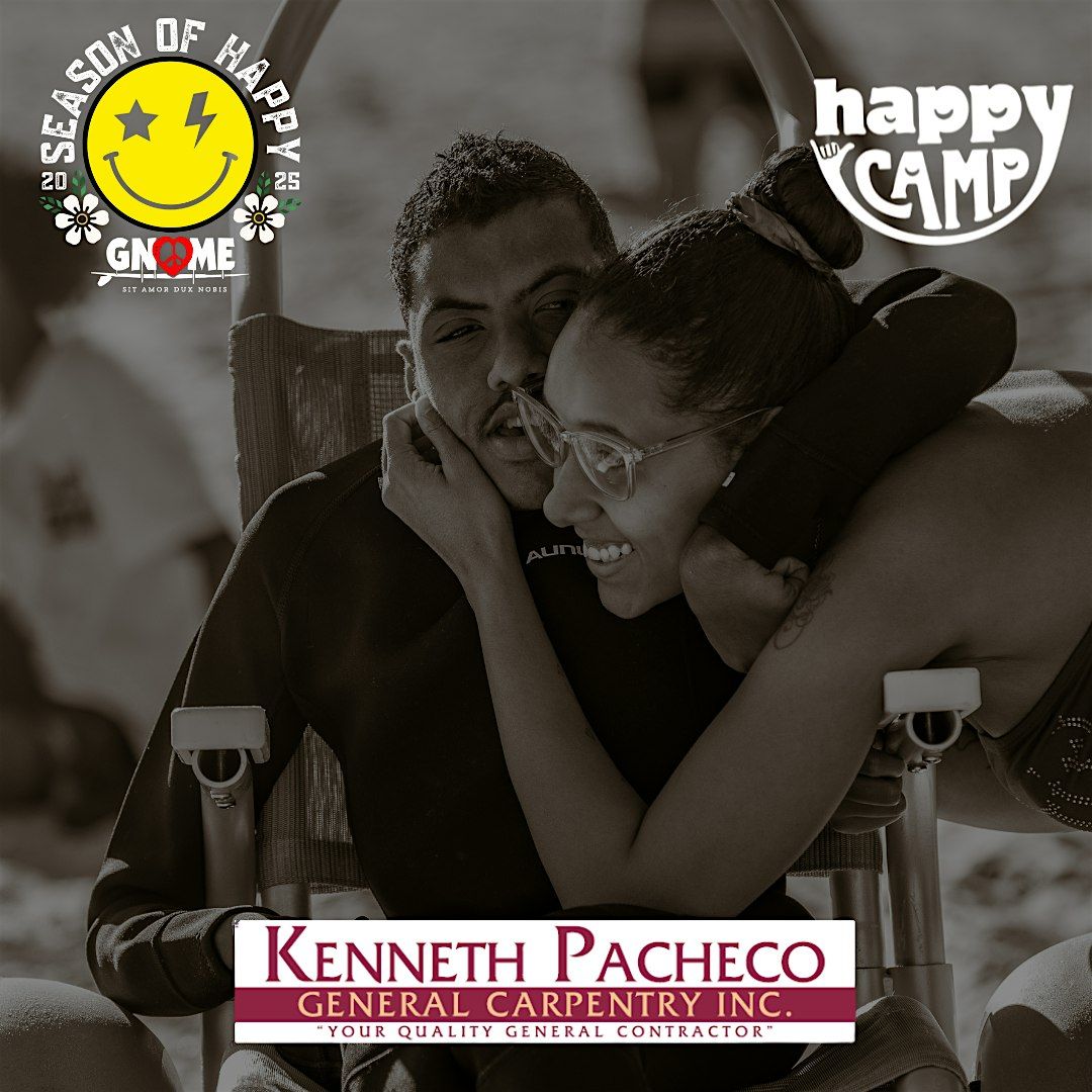 Happy Camp with Gnome Surf presented by Kenneth Pacheco General Carpentry