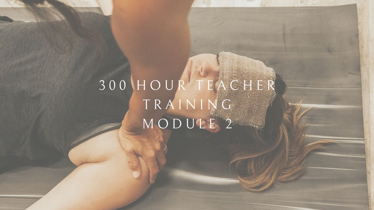 300 HR YOGA TEACHER TRAINING (Module 2)