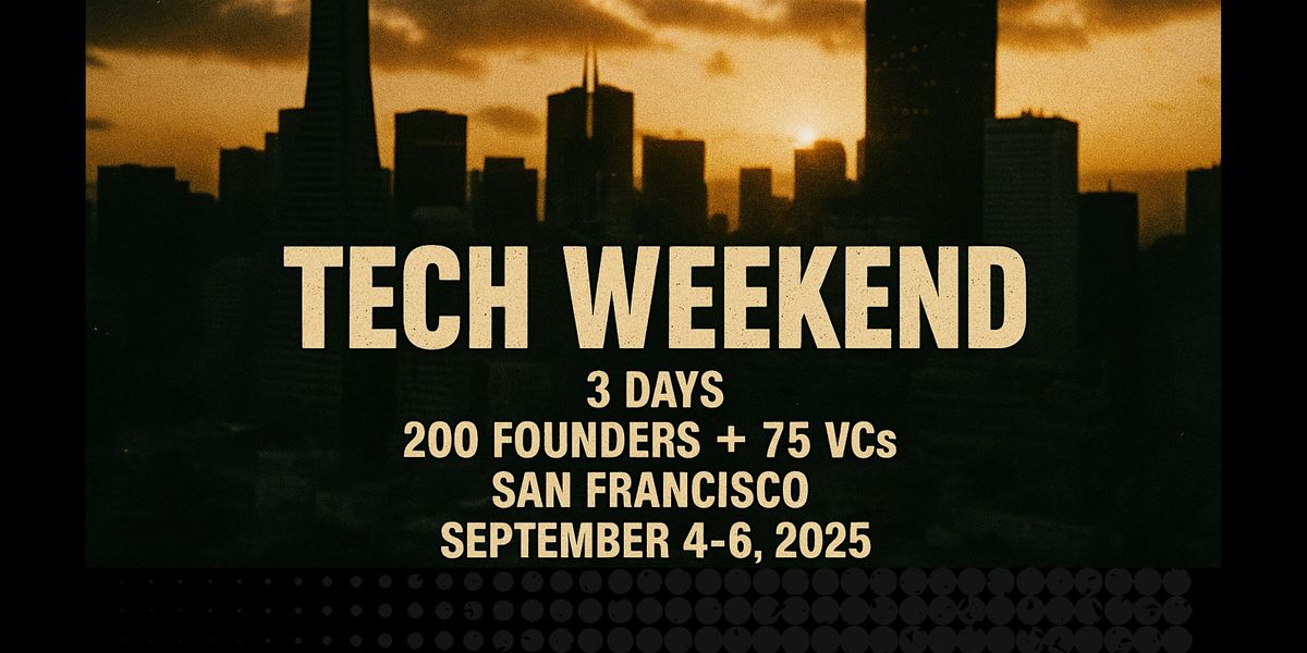 Tech Weekend September 2025 | 3 Days | 200 Founders +75 VCs | San Francisco