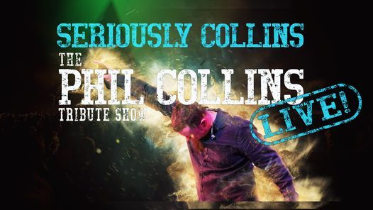 ***Re-scheduled 2022*** Seriously Collins: The Phil Collins Tribute Show