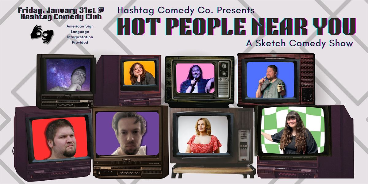 Hashtag Comedy Presents: Hot People Near You, A Sketch Comedy Show