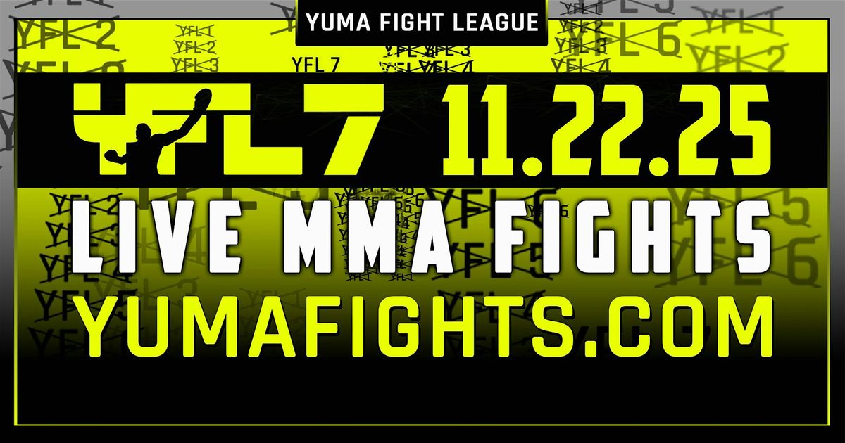 YFL 7 | YUMA FIGHT LEAGUE | LIVE MMA FIGHTS