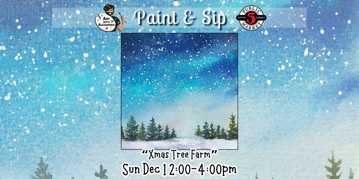 Paint & Sip at 5th St Market "Xmas Tree Farm"