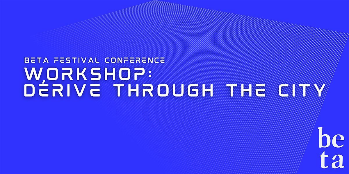 Workshop: D\u00e9rive Through the City