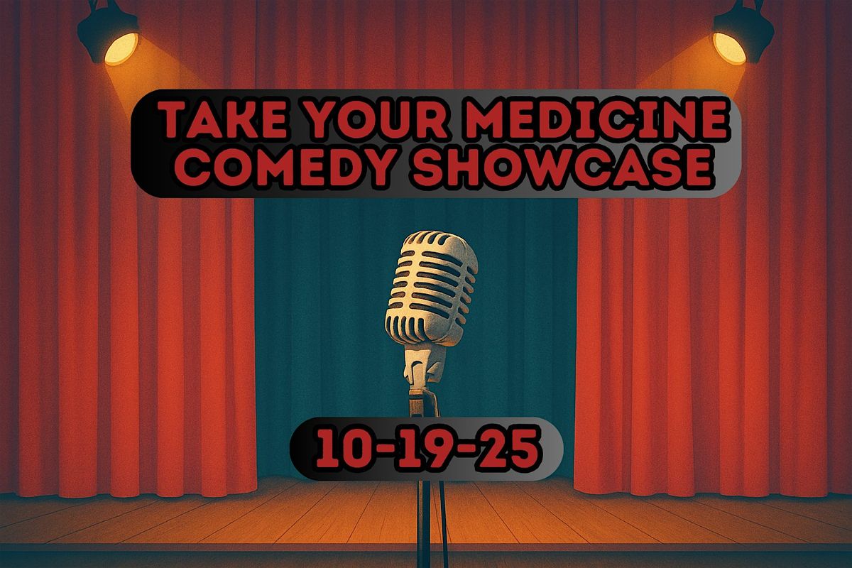 Take Your Medicine Comedy Showcase