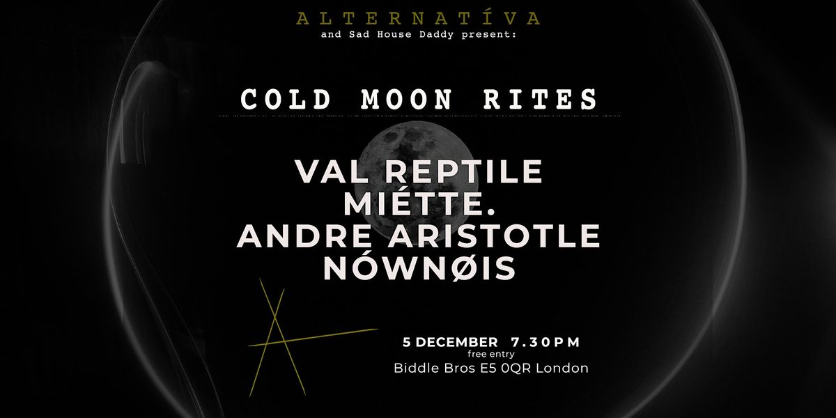 Alternat\u00edva and Sad House Daddy present: COLD MOON RITES