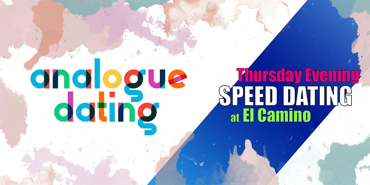 ANALOGUE DATING: Speed Dating at EL CAMINO (25 to 35)