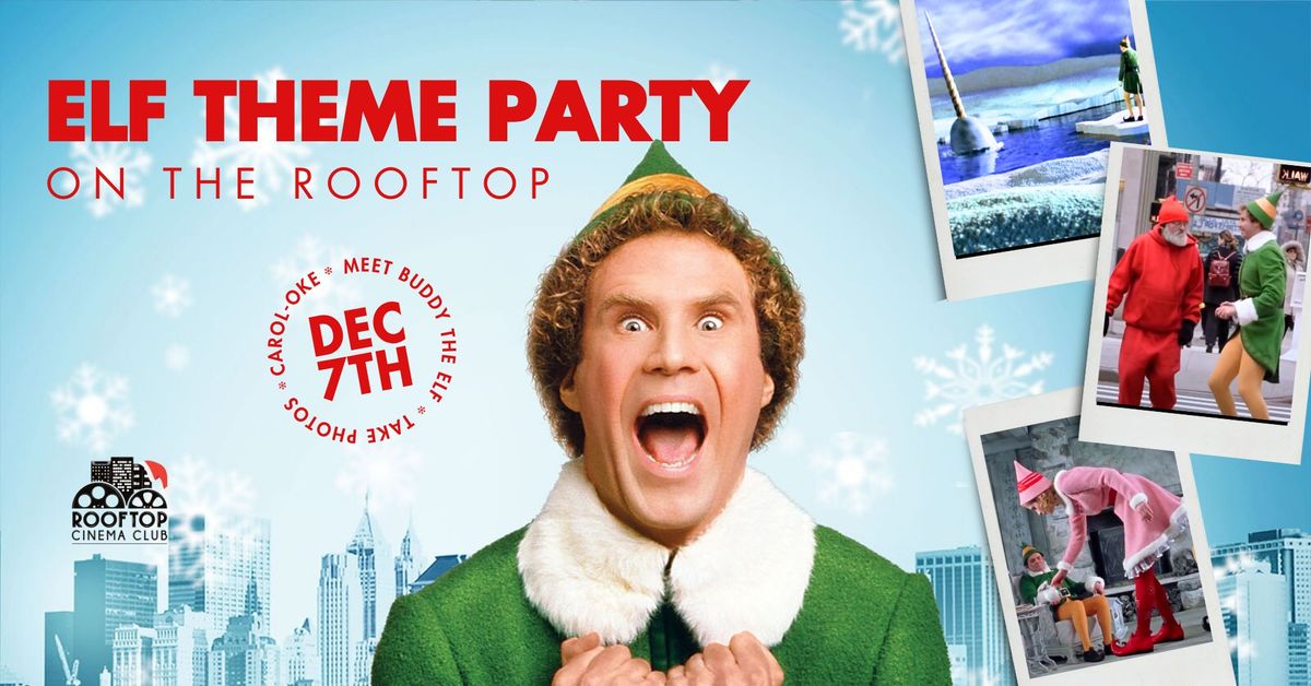 ELF THEME PARTY + BUDDY THE ELF MEET & GREET @ Rooftop Cinema Club - Uptown Houston