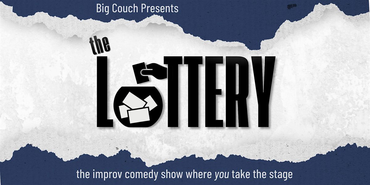 The Lottery: The Improv Comedy Show Where You Take the stage