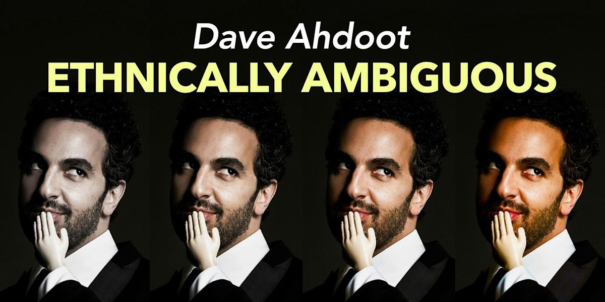 Dave Ahdoot: Ethnically Ambiguous