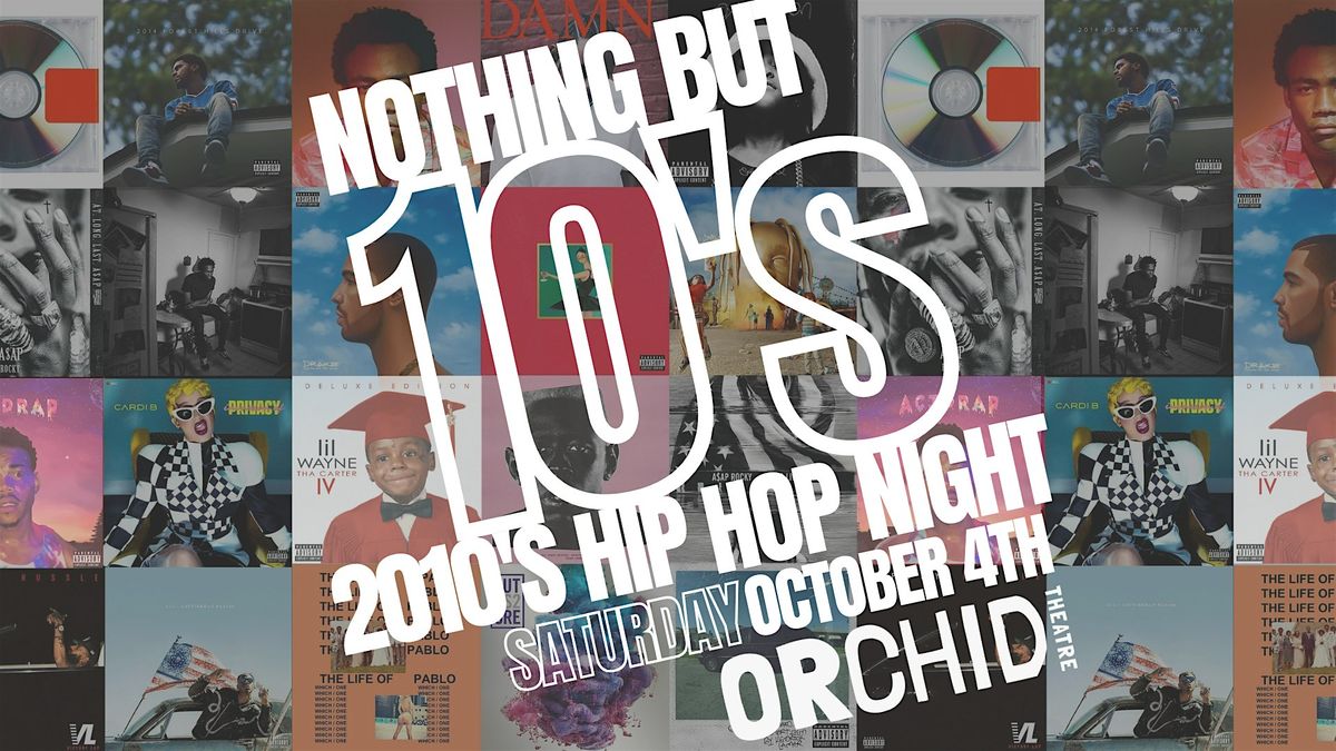Nothing But 10's - 2010's Hip Hop Night at Orchid Theatre