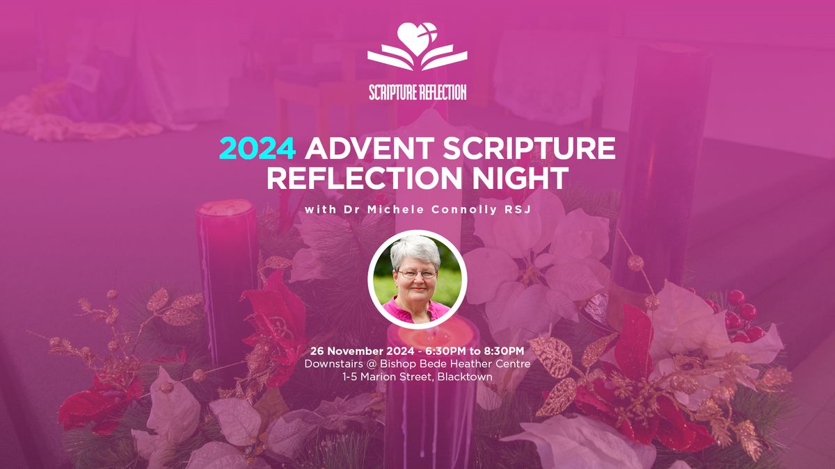  TUESDAY 26 NOV: ADVENT SCRIPTURE REFLECTION NIGHT ft\/ Dr Michele Connolly rsj