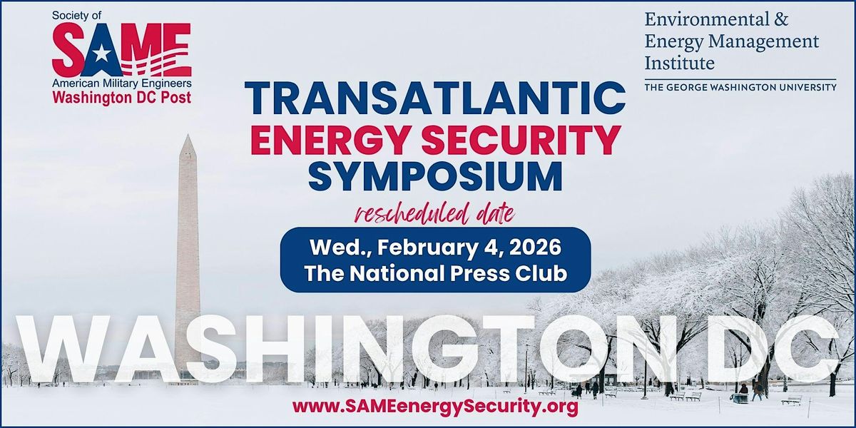 2026 Transatlantic Energy Security Symposium - Feb. 4 - SAME DC & GWU EEMI