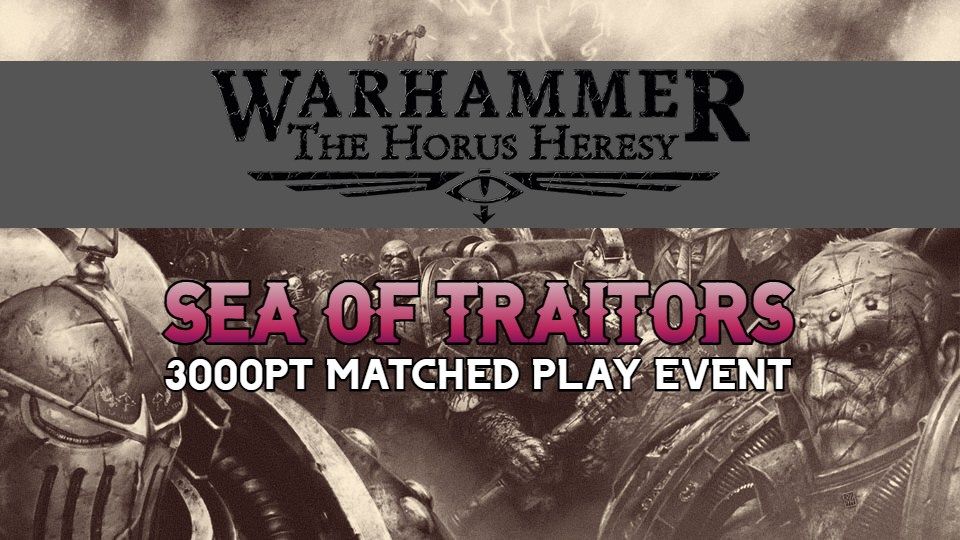 Sea of Traitors - Warhammer Horus Heresy Matched Play Event