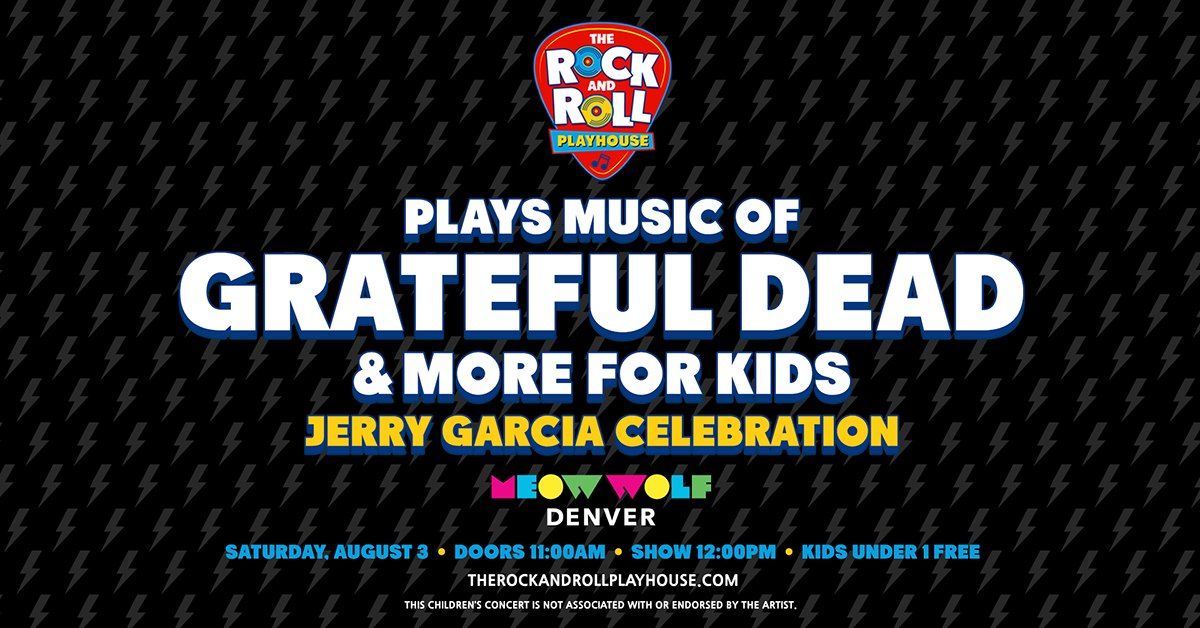 The Rock and Roll Playhouse Plays Music of Grateful Dead & More for Kids! at Meow Wolf Denver