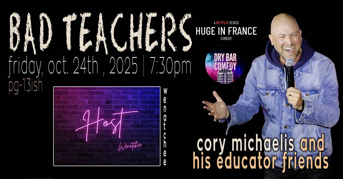 "Bad Teachers" Comedy w\/ Cory Michaelis in Wenatchee