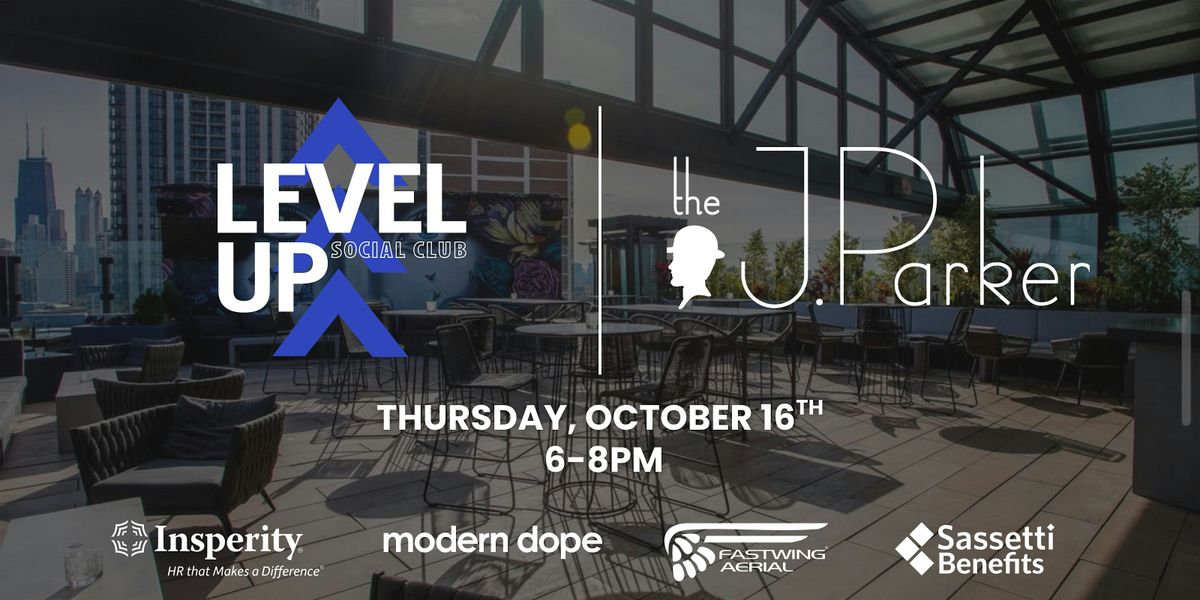 Level Up Social Club - Professional Networking Event @ J. Parker Rooftop!