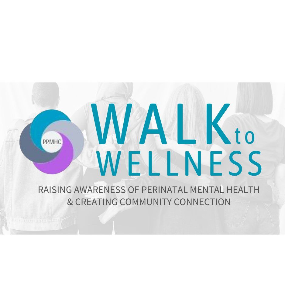 Walk to Wellness - Raising Awareness of Perinatal Mental Health & Creating Community Connection