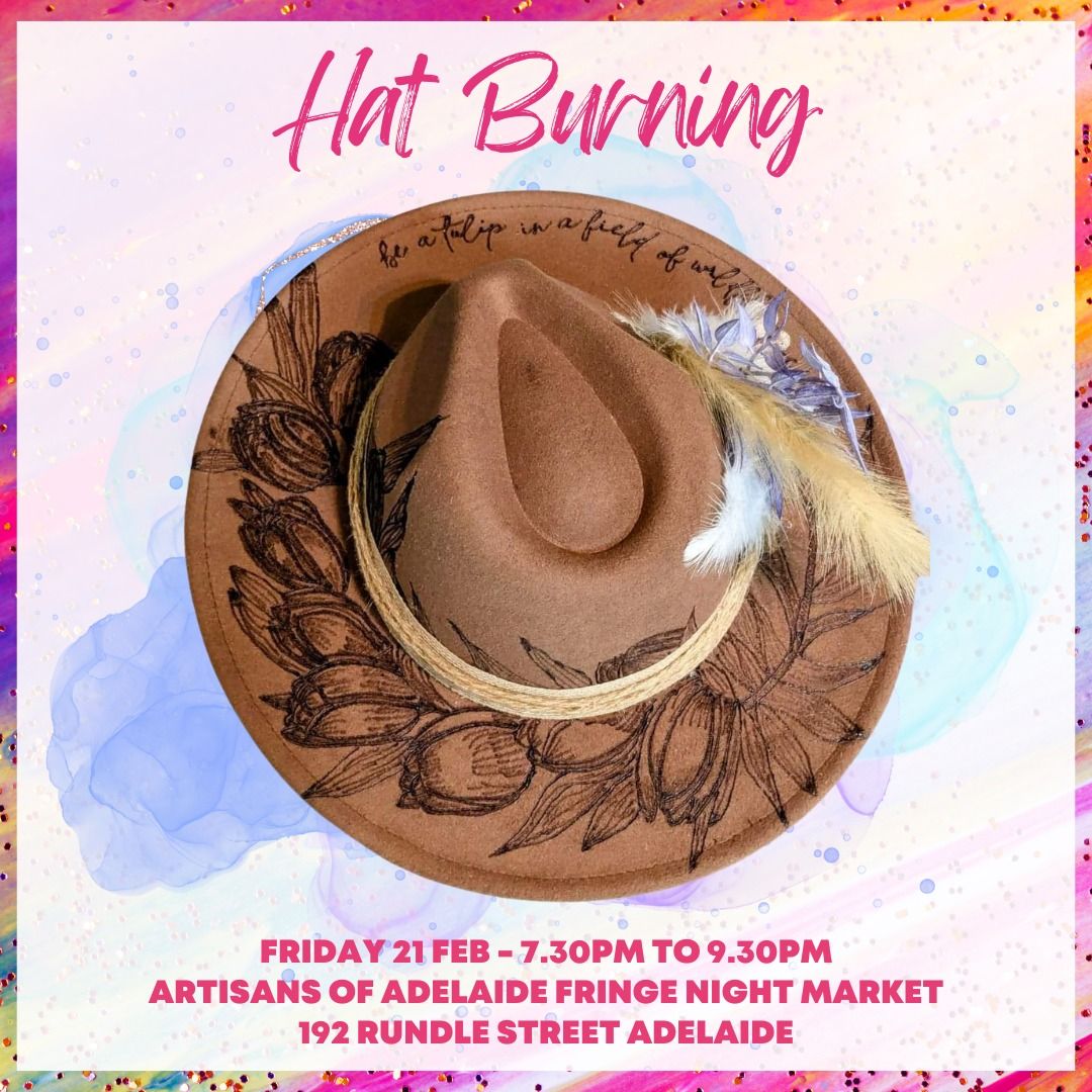 Fri 21 Feb, 7.30pm - Hat Burning at the Artisans of Adelaide Fringe Night Market