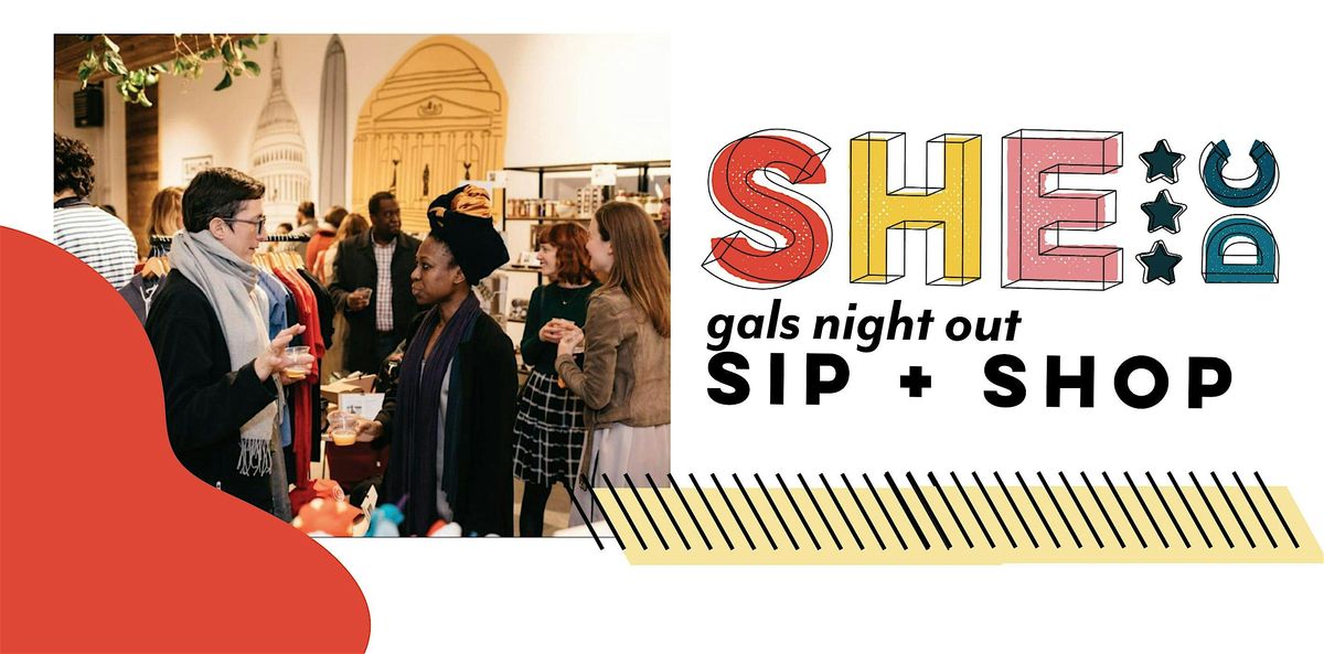 SHE NIGHT OUT:   SIP + SHOP FUNDRAISER