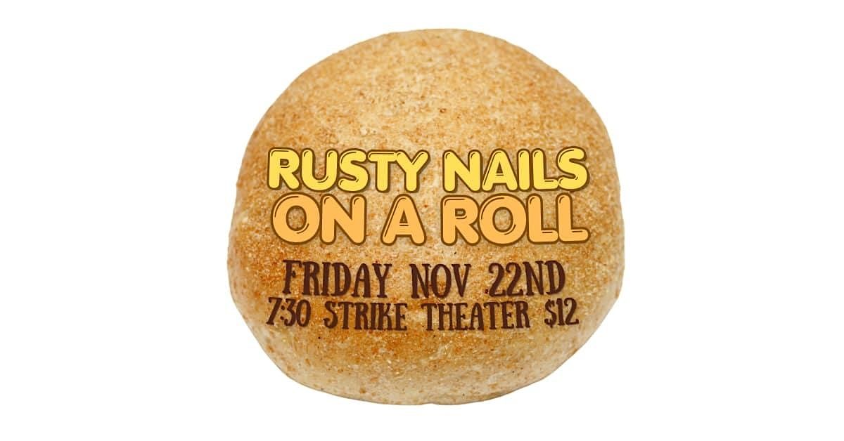 Rusty Nails: On a Roll