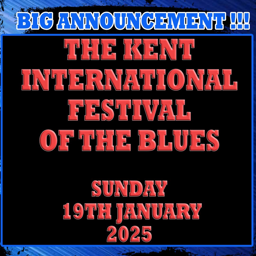 THE KENT INTERNATIONAL FESTIVAL OF THE BLUES