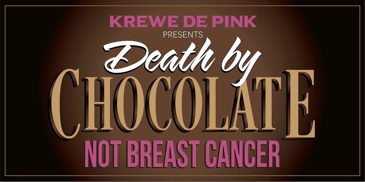 Krewe de Pink's Death by Chocolate...NOT Breast Cancer