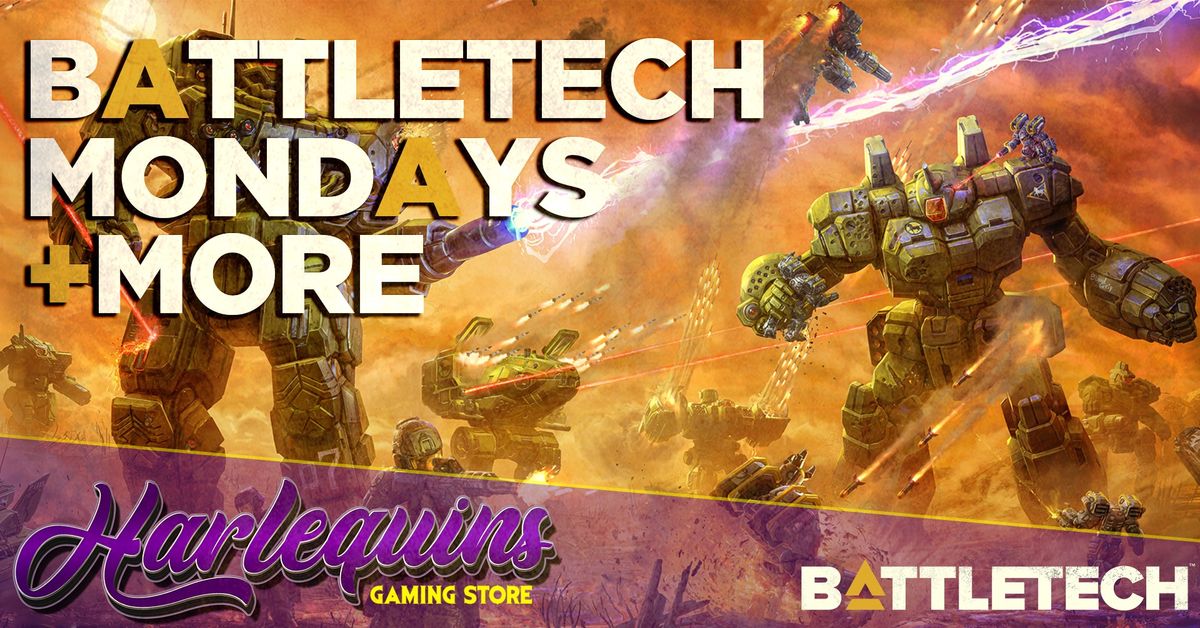 Battletech Mondays & More!