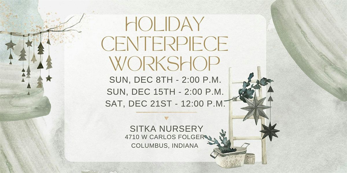 Holiday Centerpiece Workshop with Sitka Nursery