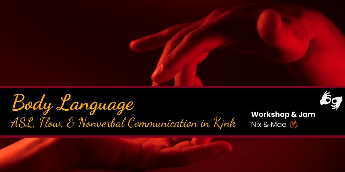 Body Language: ASL, Flow, & Non-verbal Communication in K!nk