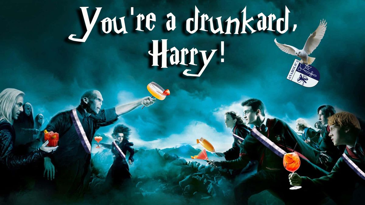 You're a drunkard, Harry!