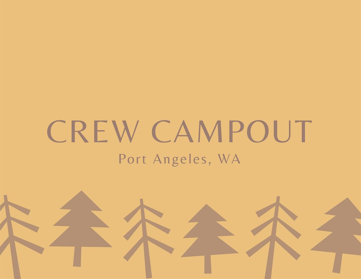 Crew Campout - Port Angeles, WA