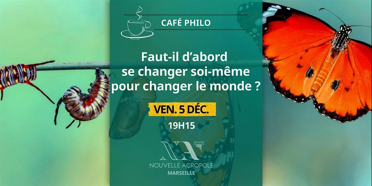 Caf\u00e9-Philo : Faut-il d\u2019abord se changer soi-m\u00eame pour changer le monde ?